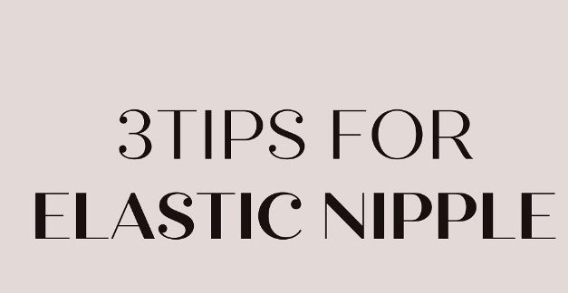3 Tips for Elastic Nipple